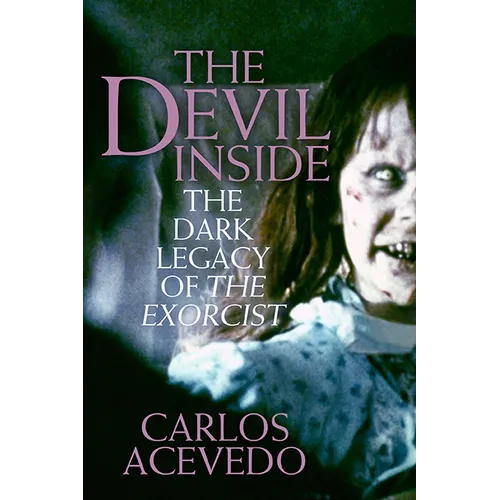 The Devil Inside: The Dark Legacy of the Exorcist - Paperback