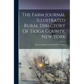 The Farm Journal Illustrated Rural Directory Of Tioga County, New York: With A Complete Road Map Of The County