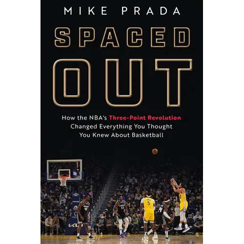 Spaced Out: How the Nba's Three-Point Revolution Changed Everything You Thought You Knew about Basketball - Hardcover