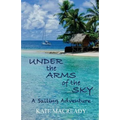 Under the Arms of the Sky: A Sailing Adventure
