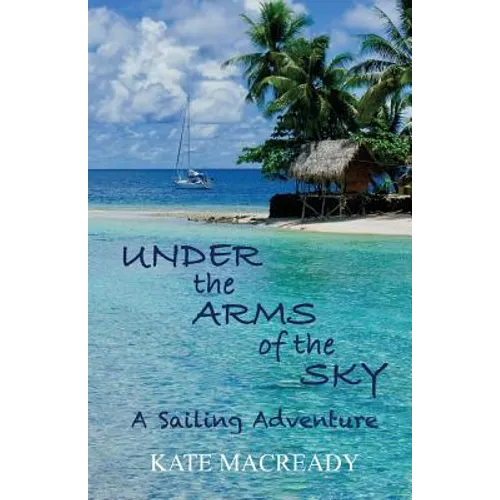 Under the Arms of the Sky: A Sailing Adventure