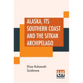Alaska, Its Southern Coast And The Sitkan Archipelago