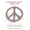 Conscientious Objector: A Journey of Peace, Justice, Culture, and Environment