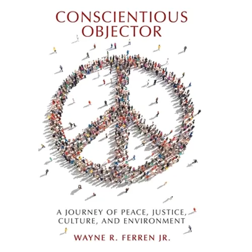 Conscientious Objector: A Journey of Peace, Justice, Culture, and Environment