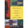 Sometimes We're Always Real Same-Same - Paperback