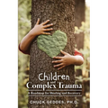 Children and Complex Trauma: A Roadmap for Healing and Recovery - Paperback