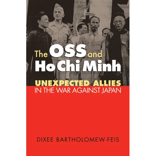 The OSS and Ho CHI Minh: Unexpected Allies in the War Against Japan