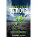 Miraculous Testimonies: God Is Still Performing Miracles Today - Paperback