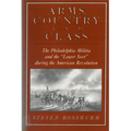 Arms, Country, and Class: The Philadelphia Militia and the Lower Sort During the American Revolution