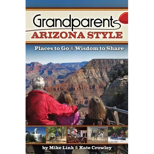 Grandparents Arizona Style: Places to Go & Wisdom to Share