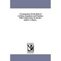 A Commentary on the Book of Leviticus, Expository and Practical, with Critical Notes. by the REV. Andrew A. Bonar...