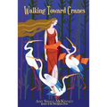 Walking Toward Cranes - Paperback