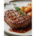 50 Premium Steak Dinner Recipes for Home - Paperback
