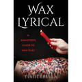 Wax Lyrical: A Kinkster's Guide to Wax Play - Paperback