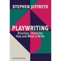 Playwriting: Structure, Character, How and What to Write - Paperback