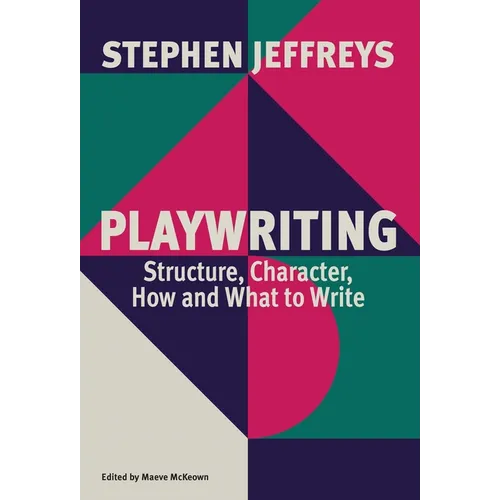 Playwriting: Structure, Character, How and What to Write - Paperback