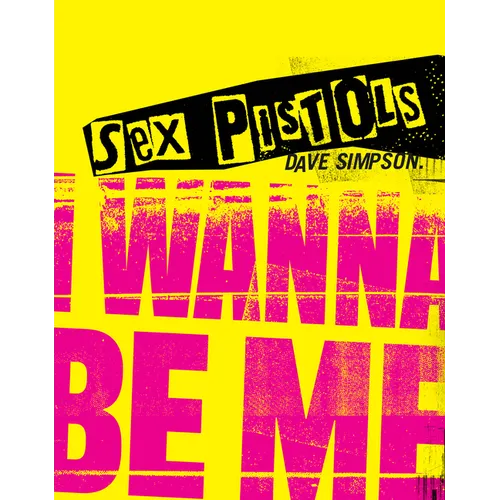 Sex Pistols: I Wanna Be Me - Hardcover