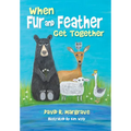 When Fur and Feather Get Together - Hardcover