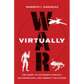 War Virtually: The Quest to Automate Conflict, Militarize Data, and Predict the Future - Paperback