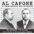 Al Capone: Dangerous Existence - Biography 7th Grade Children's Biography Books