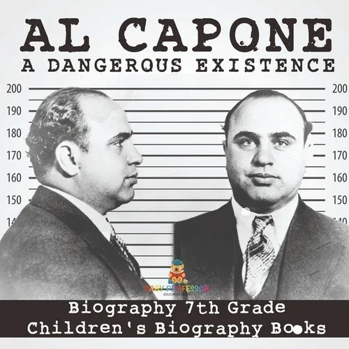 Al Capone: Dangerous Existence - Biography 7th Grade Children's Biography Books