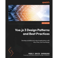 Vue.js 3 Design Patterns and Best Practices: Develop scalable and robust applications with Vite, Pinia, and Vue Router - Paperback