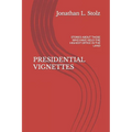 Presidential Vignettes: Stories about Those Who Have Held the Highest Office in the Land