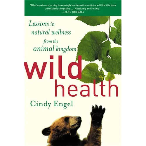Wild Health: How Animals Keep Themselves Will and What We Can Learn from Them - Paperback