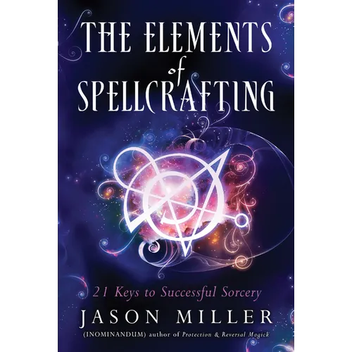 The Elements of Spellcrafting: 21 Keys to Successful Sorcery - Paperback