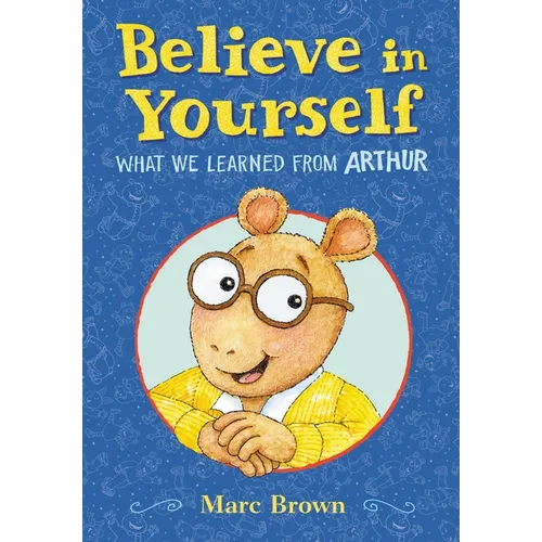 Believe in Yourself: What We Learned from Arthur - Hardcover
