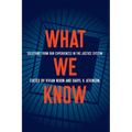 What We Know: Solutions from Our Experiences in the Justice System - Hardcover