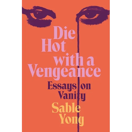 Die Hot with a Vengeance: Essays on Vanity - Hardcover