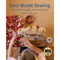 Zero Waste Sewing: 16 projects to make, wear and enjoy - Paperback
