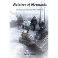 Soldiers of Germania - The European volunteers of the Waffen SS