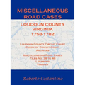 Miscellaneous Road Cases, Loudoun County, Virginia, 1758-1782, Loudoun County Circuit Court, Clerk of Circuit Court, Archives, Miscellaneous Road Case