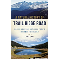 A Natural History of Trail Ridge Road: Rocky Mountain National Park's Highway to the Sky