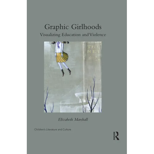 Graphic Girlhoods: Visualizing Education and Violence - Paperback