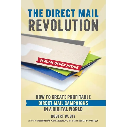 The Direct Mail Revolution: How to Create Profitable Direct Mail Campaigns in a Digital World - Paperback