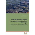 Nim-bii-go-nini Ojibwe Language Revitalization Strategy - Paperback