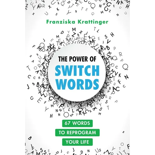 The Power of Switchwords: 67 Words to Reprogram Your Life - Paperback