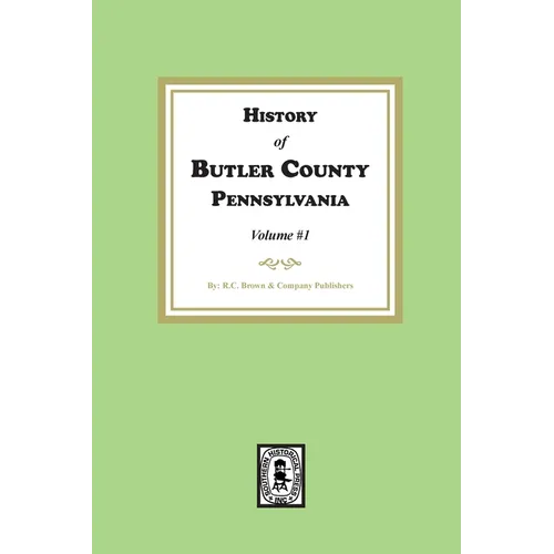 History of Butler County, Pennsylvania (Volume #1)
