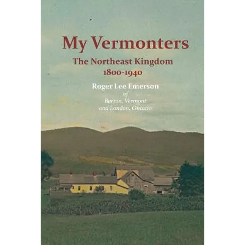 My Vermonters: The Northeast Kingdom 1800-1940