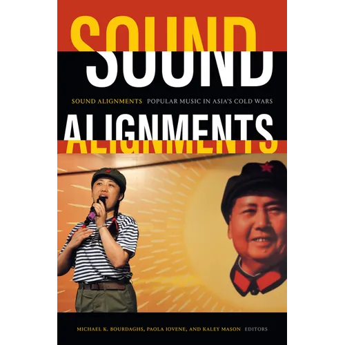 Sound Alignments: Popular Music in Asia's Cold Wars - Paperback
