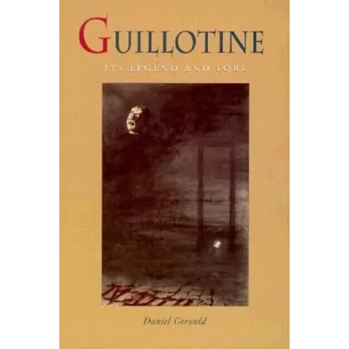 Guillotine: Its Legend and Lore - Paperback