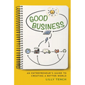 Good Business: An Entrepreneur's Guide to Creating a Better World - Paperback