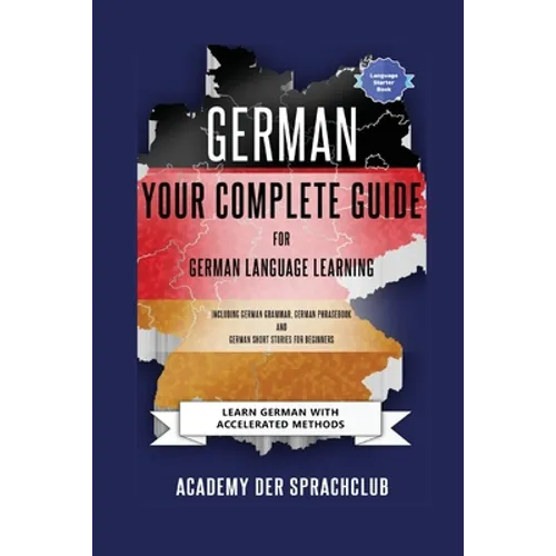 German Your Complete Guide To German Language Learning: Learn German With Accelerated Learning Methods - Paperback