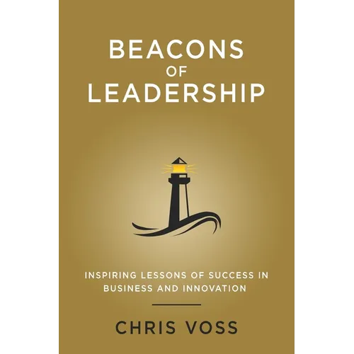 Beacons of Leadership: Inspiring Lessons of Success in Business and Innovation - Paperback
