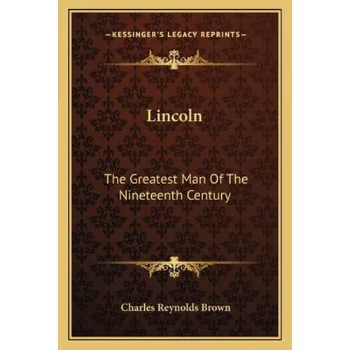 Lincoln: The Greatest Man Of The Nineteenth Century