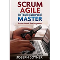 Scrum Agile Software Development Master (Scrum Guide for Beginners) - Paperback
