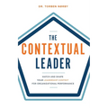 The Contextual Leader: Match and Shape Your Leadership Context for Organizational Performance - Paperback